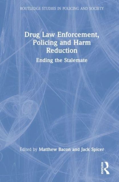 Drug Law Enforcement, Policing and Harm Reduction : Ending the Stalemate