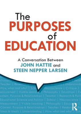 The Purposes of Education : A Conversation Between John Hattie and Steen Nepper Larsen