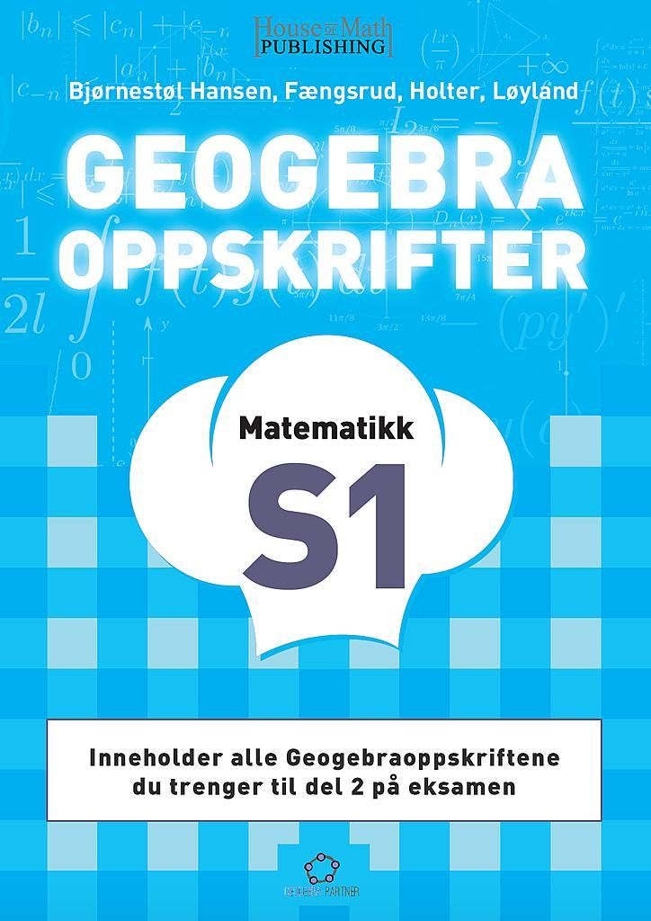 GeoGebraoppskrifter : matematikk S1 :  inneholder alle GeoGebraoppskriftene du trenger til del 2 på eksamen