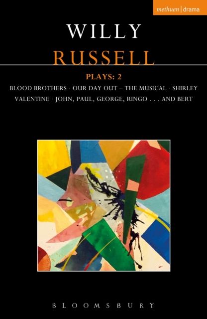 Willy Russell Plays: 2 : Blood Brothers; Our Day Out - The Musical; Shirley Valentine; John, Paul, George, Ringo . . . and Bert