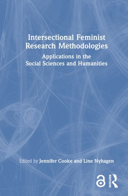Intersectional Feminist Research Methodologies : Applications in the Social Sciences and Humanities
