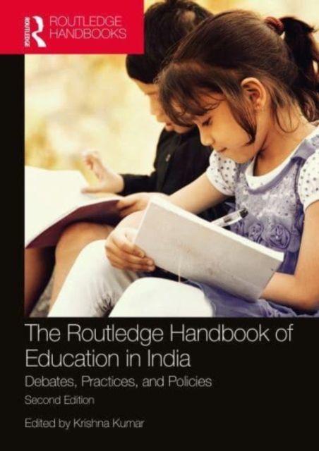 The Routledge Handbook of Education in India : Debates, Practices, and Policies