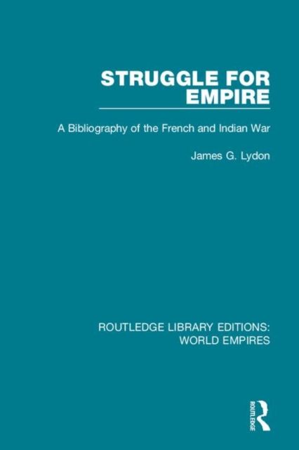 Struggle for Empire : A Bibliography of the French and Indian War