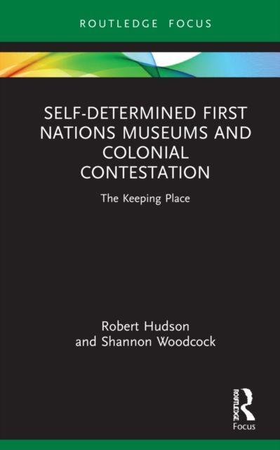 Self-Determined First Nations Museums and Colonial Contestation : The Keeping Place