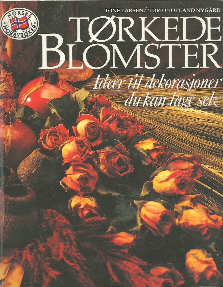Tørkede blomster : ideer til dekorasjoner du kan lage selv