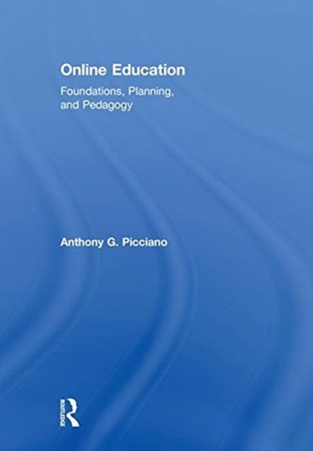 Online Education : Foundations, Planning, and Pedagogy