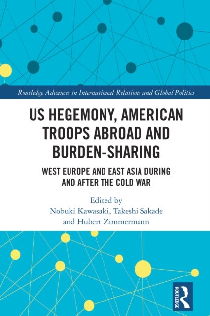 US Hegemony, American Troops Abroad and Burden-Sharing : West Europe and East Asia during and after the Cold War