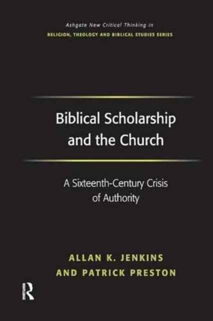Biblical Scholarship and the Church : A Sixteenth-Century Crisis of Authority