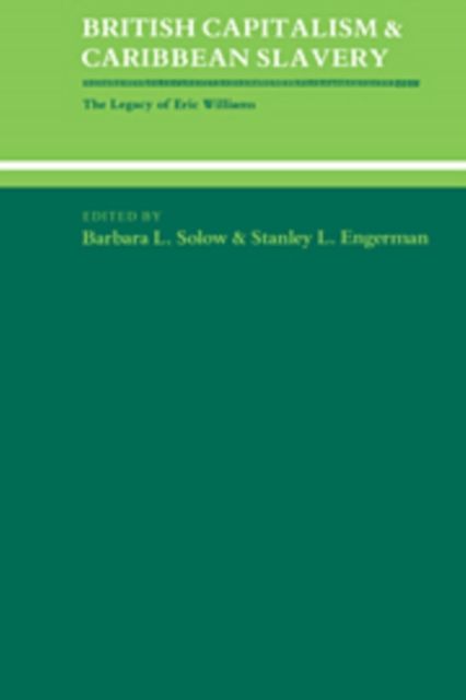 British Capitalism and Caribbean Slavery : The Legacy of Eric Williams