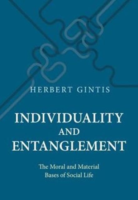 Individuality and Entanglement : The Moral and Material Bases of Social Life