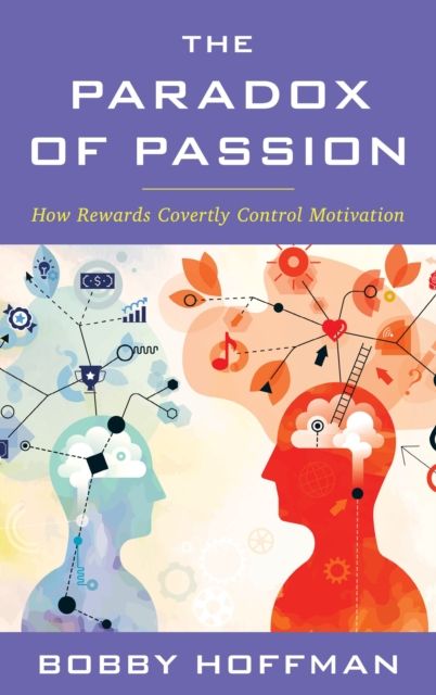Forsidebilde av The Paradox of Passion : How Rewards Covertly Control Motivation