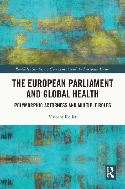 The European Parliament and Global Health : Polymorphic Actorness and Multiple Roles