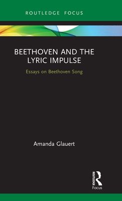 Beethoven and the Lyric Impulse : Essays on Beethoven Song