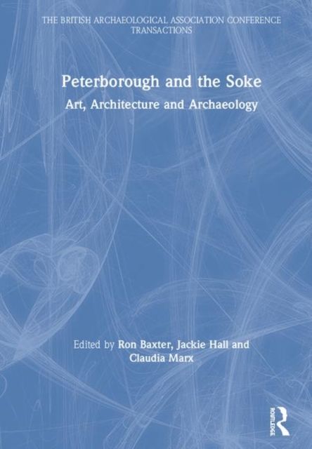 Peterborough and the Soke : Art, Architecture and Archaeology