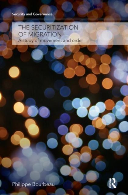 The Securitization of Migration : A Study of Movement and Order