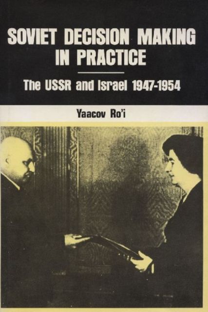 Soviet Decision-Making in Practice : The USSR and Israel, 1947-1954