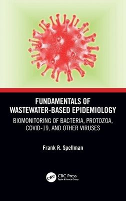 Fundamentals of Wastewater-Based Epidemiology : Biomonitoring of Bacteria, Protozoa, COVID-19, and Other Viruses