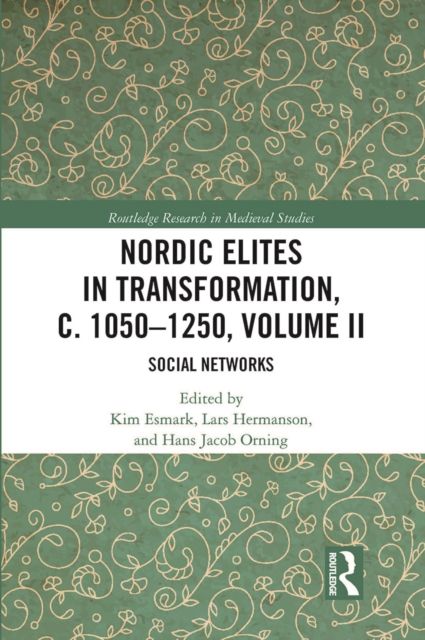 Nordic Elites in Transformation, c. 1050–1250, Volume II : Social Networks