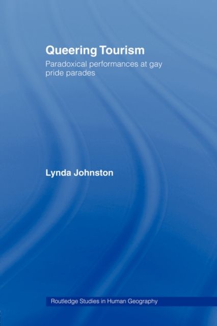 Queering Tourism : Paradoxical Performances of Gay Pride Parades