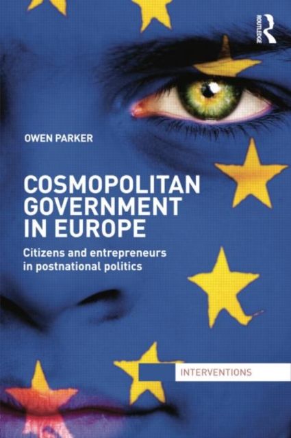 Cosmopolitan Government in Europe : Citizens and Entrepreneurs in Postnational Politics