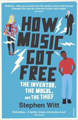How music got free : the inventor, the mogul and the thief