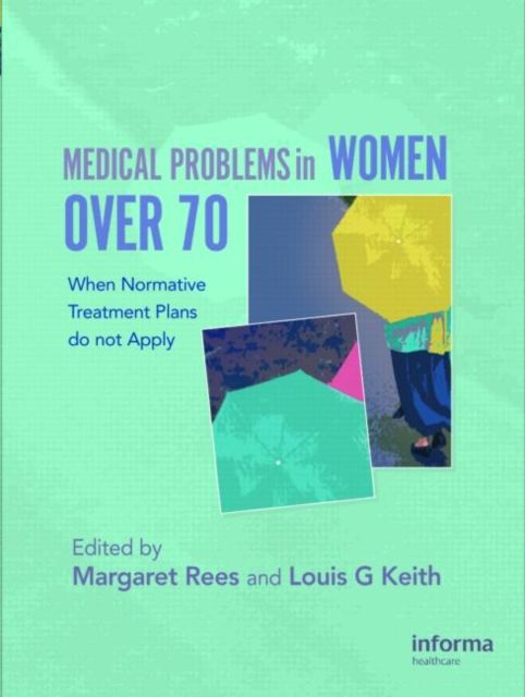 Medical Problems in Women over 70 : When Normative Treatment Plans do not Apply
