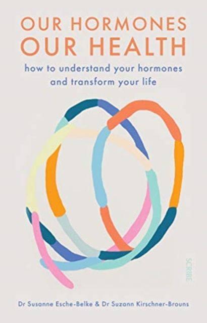 Our Hormones, Our Health : how to understand your hormones and transform your life