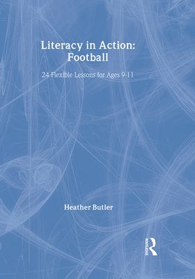 Literacy in Action: Football : 24 Flexible Lessons for Ages 9-11