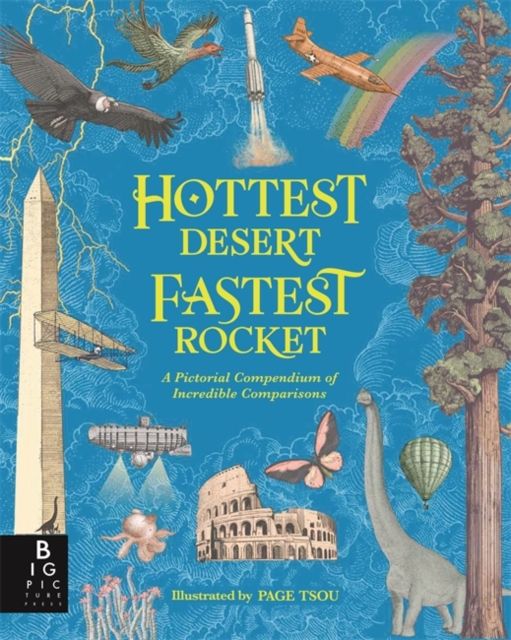 Hottest Desert, Fastest Rocket : A Pictorial Compendium of Incredible Comparisons