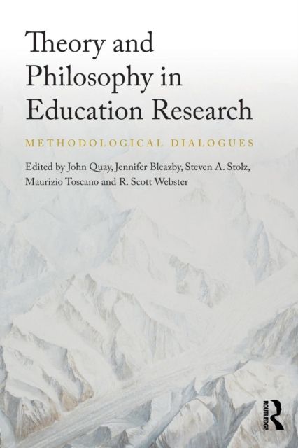Theory and Philosophy in Education Research : Methodological Dialogues