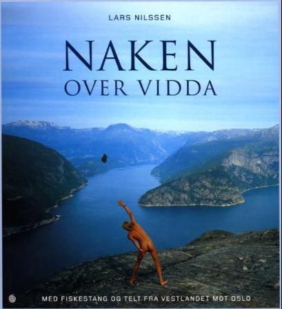 Naken over vidda : med fiskestang og telt fra Vestlandet mot Oslo