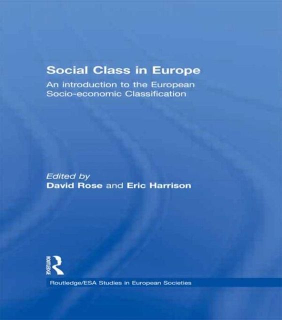 Social Class in Europe : An introduction to the European Socio-economic Classification