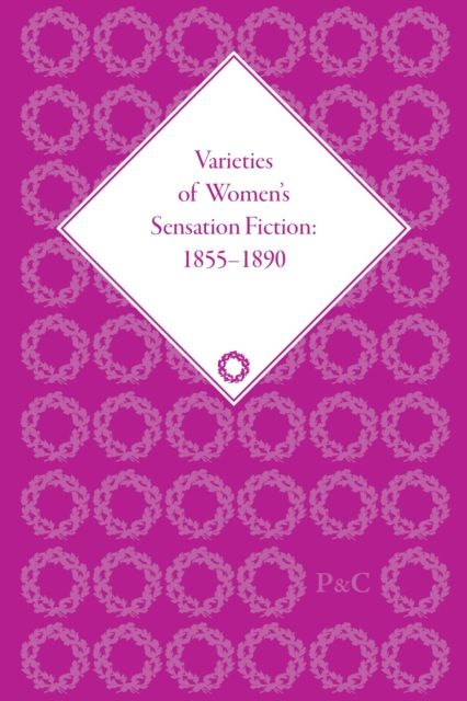 Varieties of Women's Sensation Fiction, 1855-1890