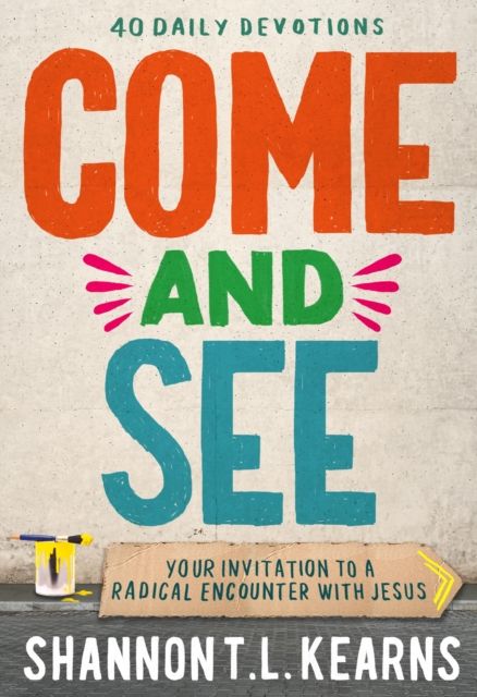 Come and See : An invitation to a radical encounter with Jesus