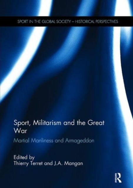 Sport, Militarism and the Great War : Martial Manliness and Armageddon