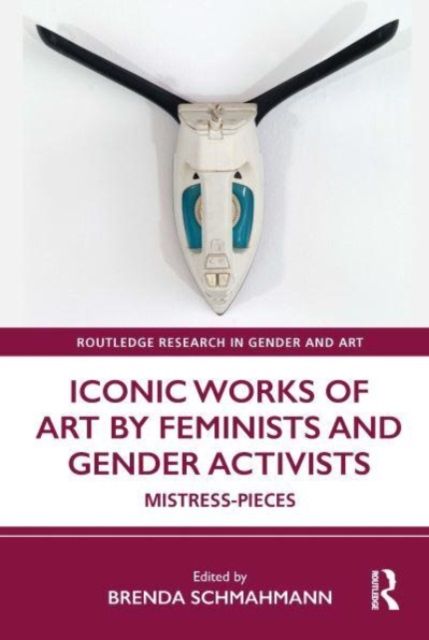 Iconic Works of Art by Feminists and Gender Activists : Mistress-Pieces