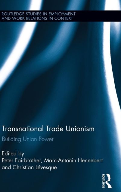 Transnational Trade Unionism : Building Union Power