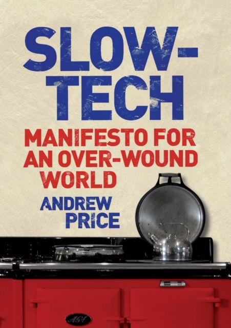 Slow-Tech : Manifesto for an Over-Wound World