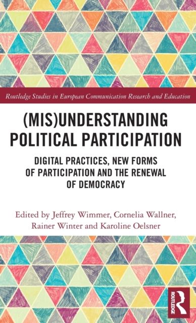 (Mis)Understanding Political Participation : Digital Practices, New Forms of Participation and the Renewal of Democracy
