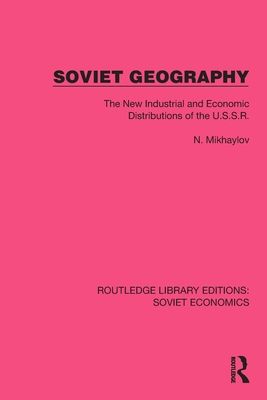 Soviet Geography : The New Industrial and Economic Distributions of the U.S.S.R.
