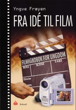 Fra idé til film : filmhåndbok for ungdom