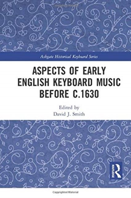 Aspects of Early English Keyboard Music before c.1630