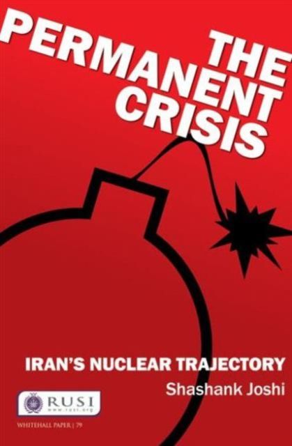 The Permanent Crisis : Iran’s Nuclear Trajectory