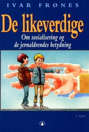 De likeverdige : om sosialisering og de jevnaldrendes betydning