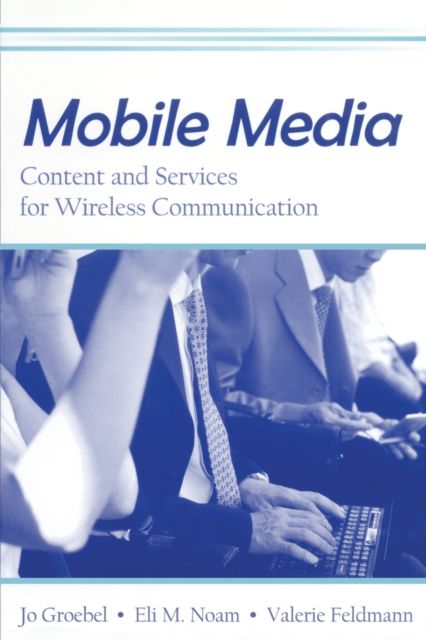 Mobile Media : Content and Services for Wireless Communications