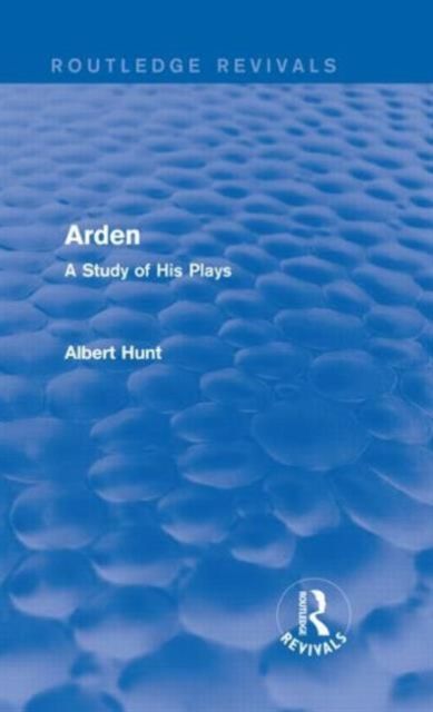 Arden (Routledge Revivals) : A Study of His Plays
