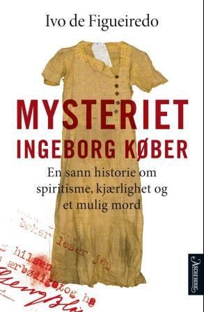 Mysteriet Ingeborg Køber : en sann historie om spiritisme, kjærlighet og et mulig mord