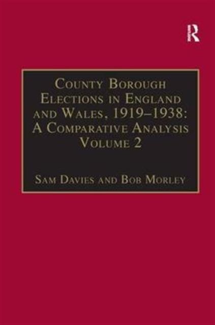 County Borough Elections in England and Wales, 1919–1938: A Comparative Analysis : Volume 2: Bradford - Carlisle