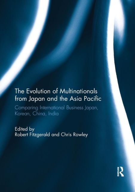 The Evolution of Multinationals from Japan and the Asia Pacific : Comparing International Business Japan, Korean, China, India