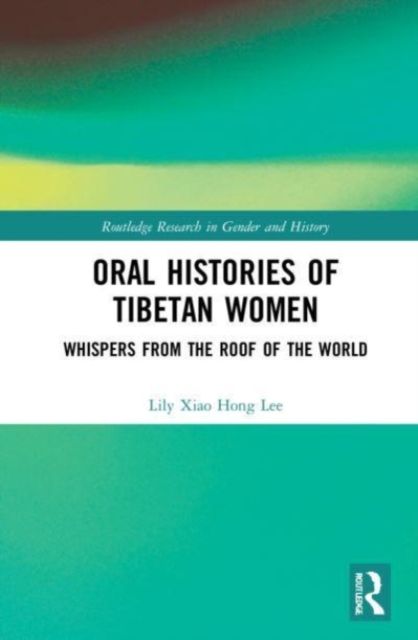 Oral Histories of Tibetan Women : Whispers from the Roof of the World